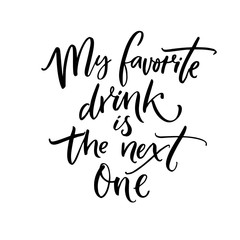 My favorite drink is the next one. Brush calligraphy quote for inspirational posters, wall art, cards and apparel.