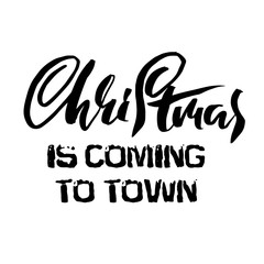 Vector Christmas calligraphy. Handwritten modern dry brush lettering. Typography poster. Christmas is coming to town.