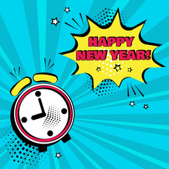 Alarm clock with yellow comic bubble with HAPPY NEW YEAR word on blue background. Comic sound effects in pop art style. Vector illustration.