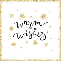 Fototapeta na wymiar Warm wishes handmade lettering with gold glittersnowflakes. Perfect for Christmas/New Year cards and banners. Used for greeting card, valentines day, banner, poster, congratulate.