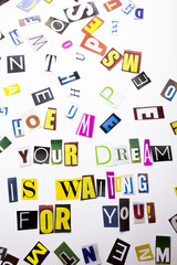 A word writing text showing concept of Your Dream Is Waiting For You made of different magazine newspaper letter for Business case on the white background with copy space