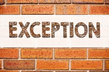 Conceptual announcement text caption inspiration showing Exception. Business concept for Exceptional Exception Management,  written on old brick background with copy space