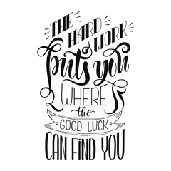 Inspirational motivation quote the hard work puts you where the good luck can find you. Hand written calligraphy, brush painted letters. lettering design isolated Vector illustration.