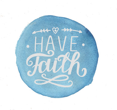 Hand lettering Have faith, made on blue watercolor background