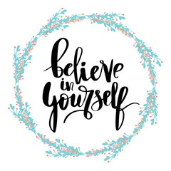 believe in yourself hand lettering inscription positive typography poster, conceptual handwritten phrase, modern calligraphy