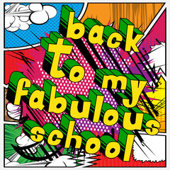 Back To My Fabulous School - Comic book style word on abstract background.