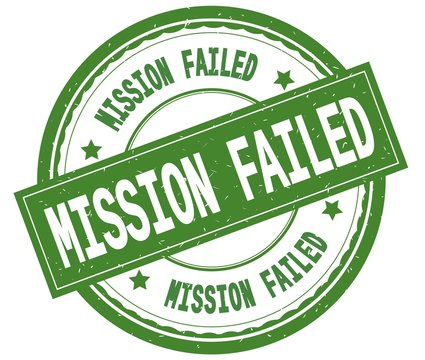 MISSION FAILED , written text on green round rubber stamp.
