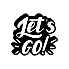 Let's go vector lettering quote. Hand drawn illustration phrase