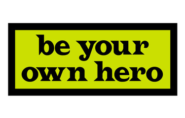 Be Your Own Hero. Creative typographic motivational poster.
