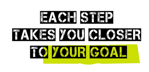 Each Step Takes You Closer To Your Goal. Creative typographic motivational poster. - obrazy, fototapety, plakaty