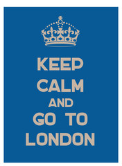 Keep calm and go to London poster. Message for tourism business.