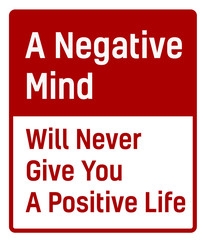 A Negative Mind Will Never Give You A Positive Life sign. Road sign design for quotation typographic poster.