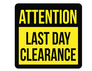 Last day clearance sale attention plate. Road sign design for retail business poster.