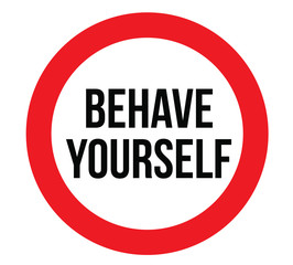 Behave yourself warning plate. Realistic design warning message.