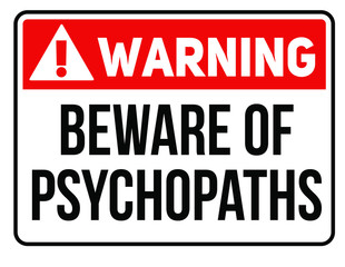 Beware of psychopats warning plate. Realistic design warning message.