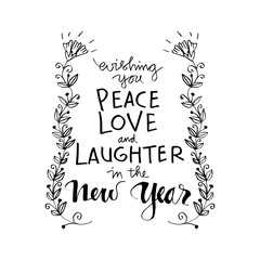 Wishing you peace love and laughter in the new year. Motivational quote.
