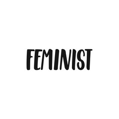 Feminist - hand drawn lettering phrase about feminism isolated on the white background. Fun brush ink inscription for photo overlays, greeting card or print, poster design.