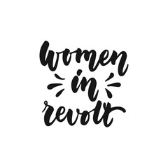 Fototapeta premium Women in revolt - hand drawn lettering phrase about feminism isolated on the white background. Fun brush ink inscription for photo overlays, greeting card or print, poster design.