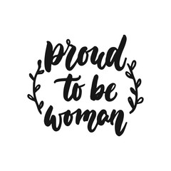 Proud to be woman - hand drawn lettering phrase about feminism isolated on the white background. Fun brush ink inscription for photo overlays, greeting card or print, poster design.