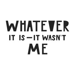 Whatever it is - it wasn't me. Cute and fun hand drawn nursery poster with handdrawn lettering in scandinavian style. - 184200724