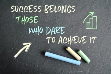 Success belongs those who dare to achieve it