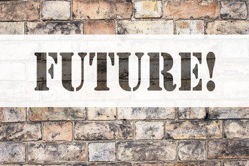Conceptual announcement text caption inspiration showing Future. Business concept for The Time That Is To Come Beginning From Now written on old brick background with copy space