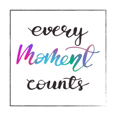 Greeting card design with lettering Every Moment Counts. Vector illustration.