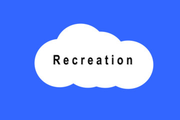 recreation concept. text recreation on white cloud on blue background