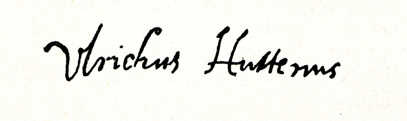 Autograph of Ulrich von Hutten, German scholar, poet, satirist and reformer (from Spamers Illustrierte Weltgeschichte, 1894, 5[1], 186)