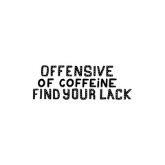 offensive of coffeine find your lack brush hand drawn inscription 