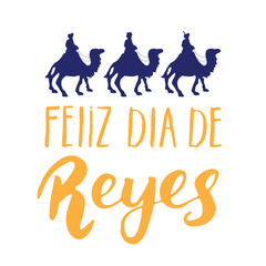 Fototapeta na wymiar Feliz Dia de Reyes, Happy Day of kings, Calligraphic Lettering. Typographic Greetings Design. Calligraphy Lettering for Holiday Greeting. Hand Drawn Lettering Text Vector illustration