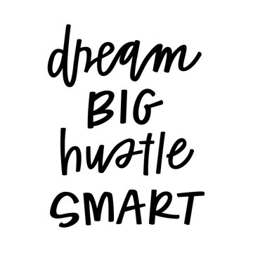 Dream big, hustle smart