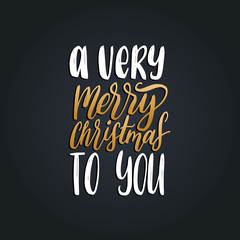 A Very Merry Christmas To You lettering. Vector New Year calligraphic illustration. Happy Holidays greeting card etc