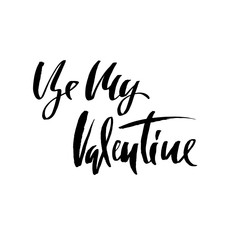 Be my Valentine. Handdrawn calligraphy for Valentine's day. Ink illustration. Modern dry brush lettering. Vector illustration.