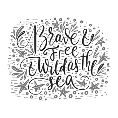 Brave and free and wild as the sea.