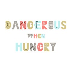 Dangerous when hungry - Cute and fun hand drawn nursery poster with cutout lettering in scandinavian style