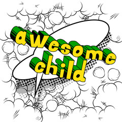 Awesome Child - Comic book style word on abstract background.