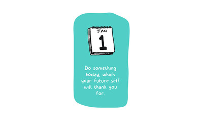 Do something today, which your future self will thank you for. (Calendar Hand Drawn Illustration Vector Quote Design)