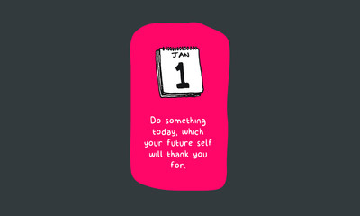 Do something today, which your future self will thank you for. (Calendar Hand Drawn Illustration Vector Quote Design)