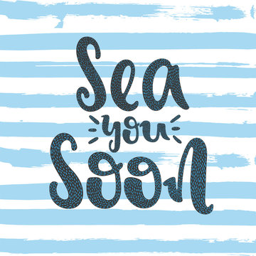 Vector hand drawn illustration. Sea you soon. Poster, postcard. Lettering.