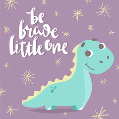 Cute vector dinosaur.children's illustration of dino,design for cards,sticker or patch design.unique hand drawn motivational lettering quote-be brave little one-with gold glitter texture