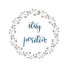 Greeting card design with lettering Stay positive. Vector illustration.