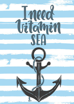 Vector hand drawn illustration. I need vitamin sea, anchor. Poster, postcard. Lettering.