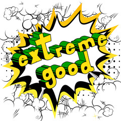 Extreme Good - Comic book style word on abstract background.