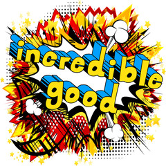 Incredible Good - Comic book style word on abstract background.
