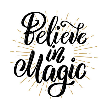 Believe in magic. Hand drawn motivation lettering quote. Design element for poster, banner, greeting card.