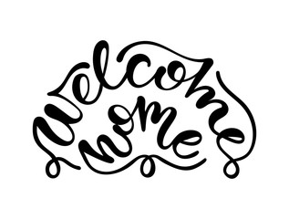 Welcome home. Hand drawn lettering sigh. Black and white vector illustration.
