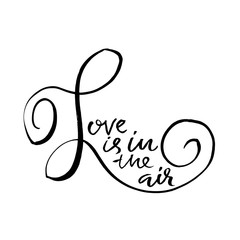Love is in the air. Handdrawn calligraphy for Valentine day. Ink illustration. Modern dry brush lettering. Vector illustration.