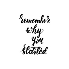 Lettering Remember why you started. Vector illustration.