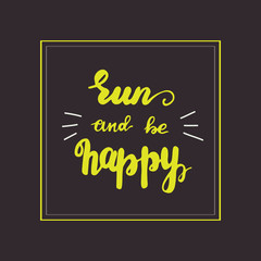 Lettering Run and be happy. Vector illustration.